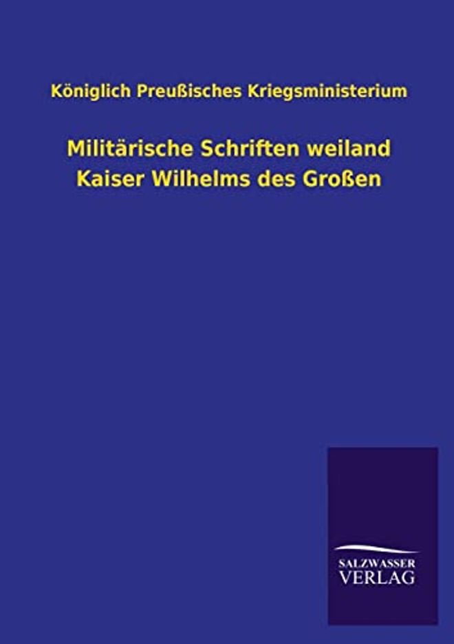 Militarische Schriften Weiland Kaiser Wilhelms Des Grossen